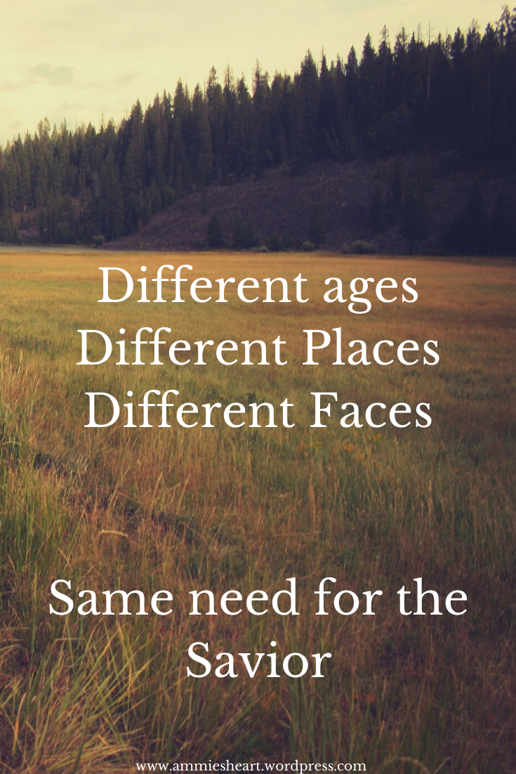 Different ages Different Places Different Faces Same need for the Savior PIN